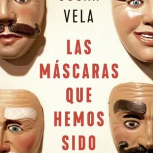 LAS MÁSCARAS QUE HEMOS SIDO